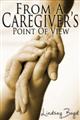 From A Caregiver's Point Of View book cover - click for a larger image (1,096 KB)